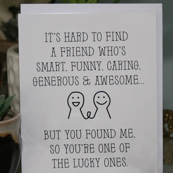 It's Hard To Find A Friend Who's... Handmade Greeting Card