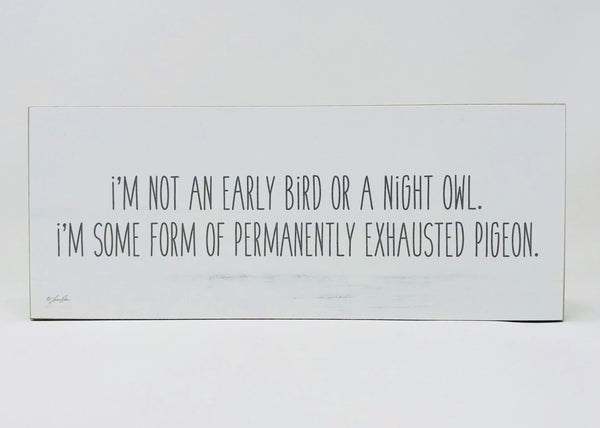 I'm Not An Ealy Bird... Handmade Block Sign