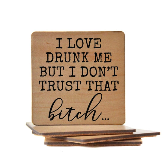 I Love Drunk Me But I Don't Trust That Bitch... Handmade Coaster