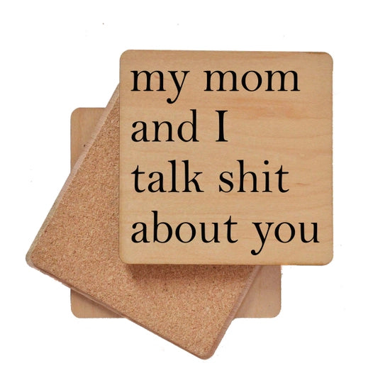 My Mom And I Talk Shit About You Handmade Coaster