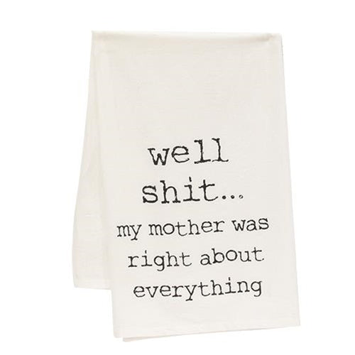 Well Shit My Mother Was Right About Everything Dish Towel