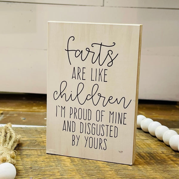 Farts Are Like Children I'm Proud Of Mine And Disgusted By Yours Handmade Block Sign
