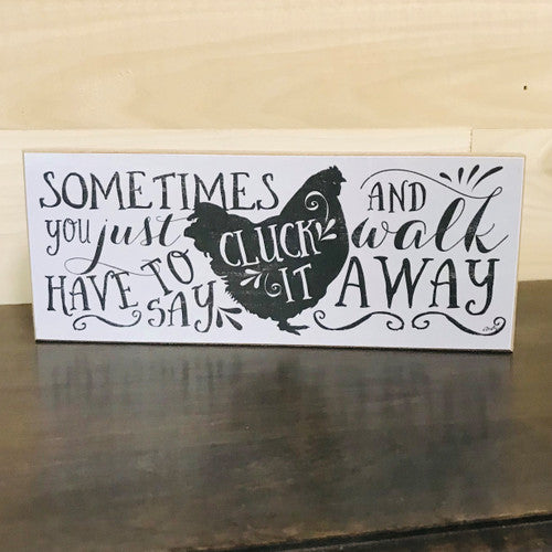 Sometimes You Just Have To Say Cluck It And Walk Away Handmade Block Sign
