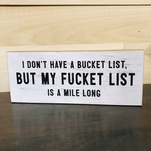 I Don't Have A Bucket List, But My Fucket List Is A Mile Long Handmade Block Sign