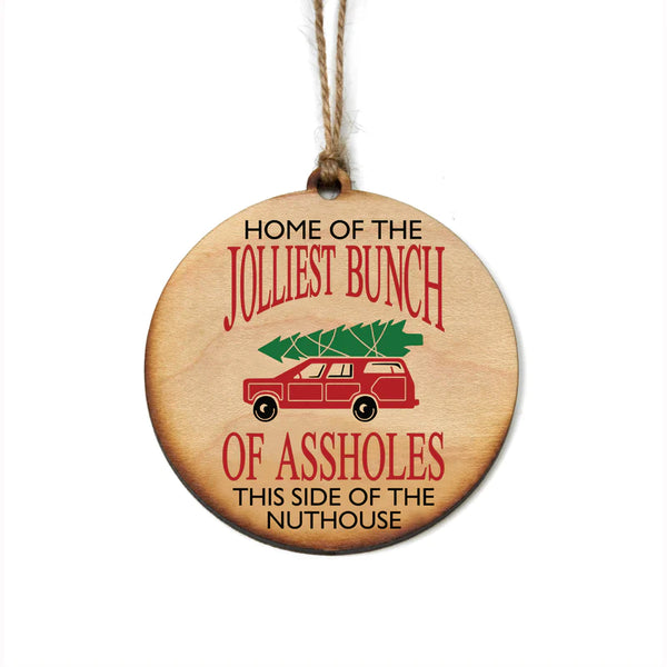 Home Of The Jolliest Bunch Of Assholes This Side Of The Nuthouse Handmade Wood Ornament
