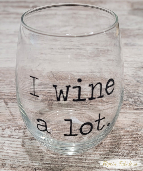 I Wine A Lot Handmade Stemless Wine Glass