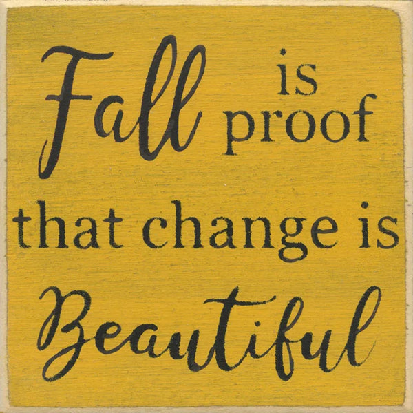 Fall Is Proof That Change Is Beautiful Mini Sign