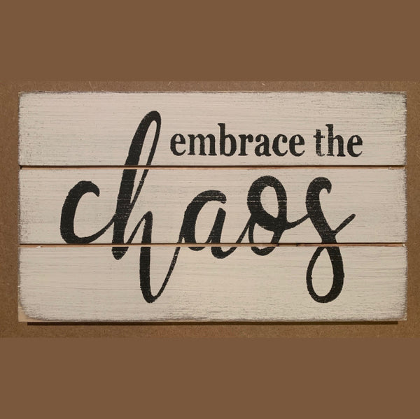 Embrace The Chaos Mini Sign