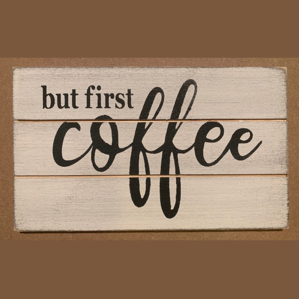 But First Coffee Handmade Mini Sign