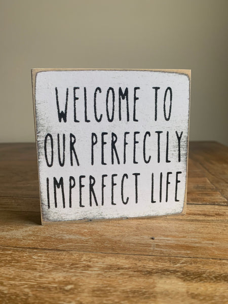 Welcome To Our Perfectly Imperfect Life Mini Sign