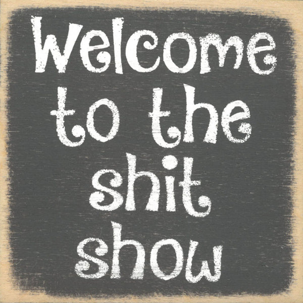 Welcome To The Shitshow Handmade Mini Sign