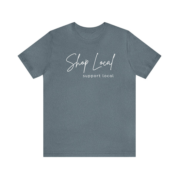 Shop Local Support Local Unisex Jersey Short Sleeve Tee - Multiple Colors Available