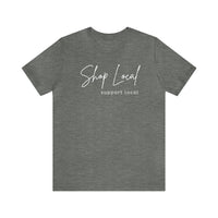 Shop Local Support Local Unisex Jersey Short Sleeve Tee - Multiple Colors Available