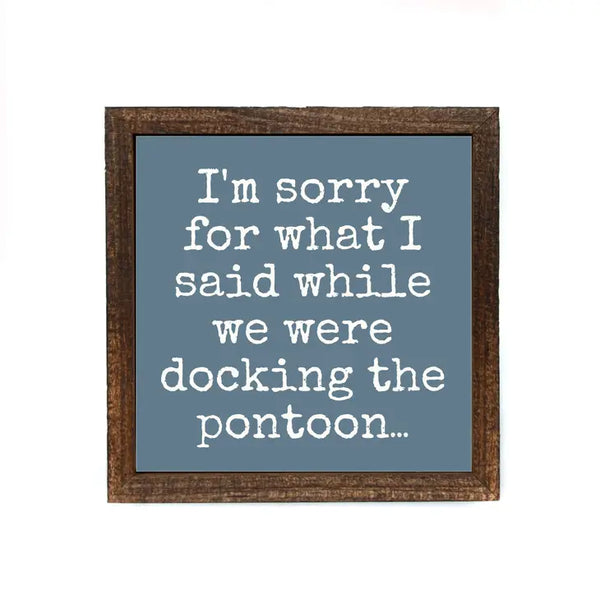 I'm Sorry For What I Said When While We Were Docking The Pontoon... Handmade Wood Sign