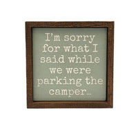 I'm Sorry For What I Said When While We Were Parking The Camper... Handmade Wood Sign