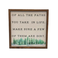 Of All The Paths You Take In Life Make Sure A Few Of Them Are Dirt Handmade Wood Sign