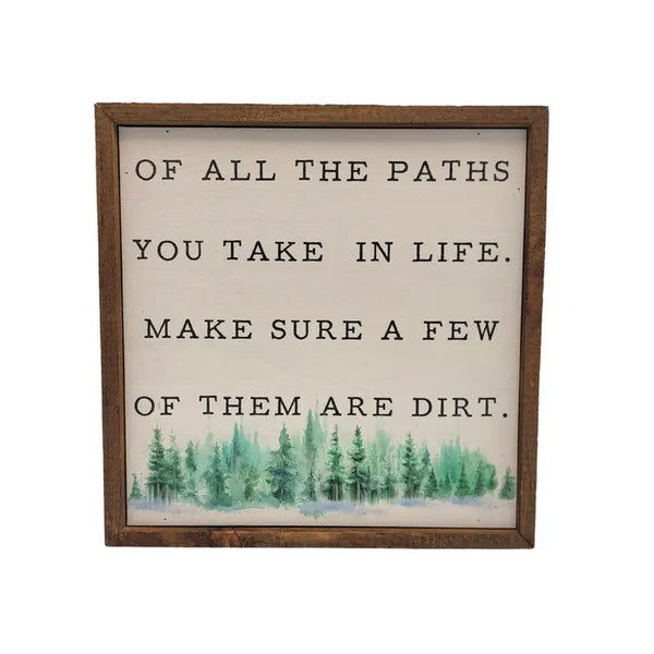 Of All The Paths You Take In Life Make Sure A Few Of Them Are Dirt Handmade Wood Sign