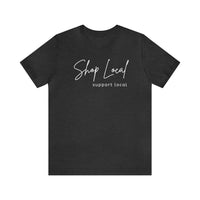 Shop Local Support Local Unisex Jersey Short Sleeve Tee - Multiple Colors Available