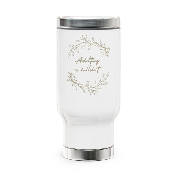 Adulting Is Bullshit Stainless Steel Travel Mug with Handle, 14oz