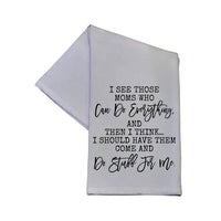 I See Those Moms Who Can Do Everything...Hand Towel