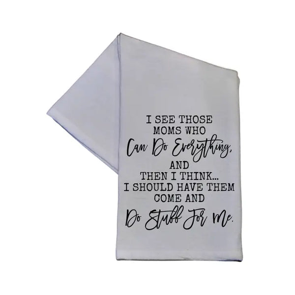 I See Those Moms Who Can Do Everything...Hand Towel