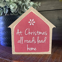 At Christmas All Roads Lead Home Mini House Shaped Sign