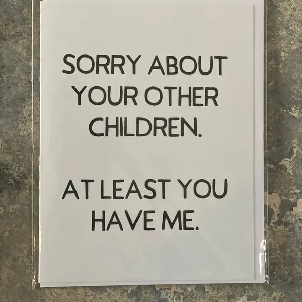 Sorry About Your Other Children.. Handmade Greeting Card