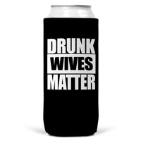 Drunk Wives Matter Slim Can Coozie Cooler