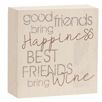 Good Friends Bring Happiness Best Friends Bring Wine Block Sign