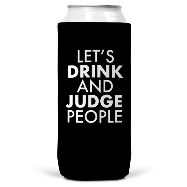 Let's Drink And Judge People Slim Can Coozie Cooler