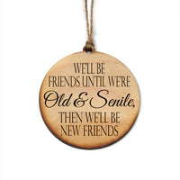 We'll Be Best Friends Until We're Old & Seninle, Then We'll Be New Friends Handmade Wood Ornament