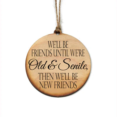 We'll Be Best Friends Until We're Old & Seninle, Then We'll Be New Friends Handmade Wood Ornament