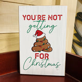 You're Not Getting (poop) For Christmas Block Sign