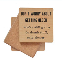 Don't Worry About Getting Older Handmade Coaster