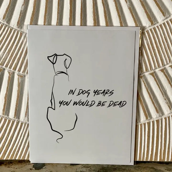 In Dog Years You Would Be Dead Handmade Greeting Card