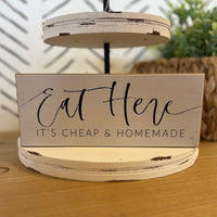 Eat Here It's Cheap And Homemade Handmade Block Sign