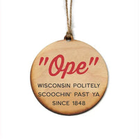 "Ope" Wisconsin Politely Scoochin' Past Ya Since 1848 Handmade Wood OrnamentFlippin' Fabulous LLCDriftless Studios