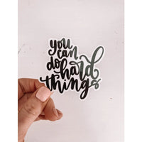 You Can Do Hard Things Premium Vinyl Hand Lettered Sticker