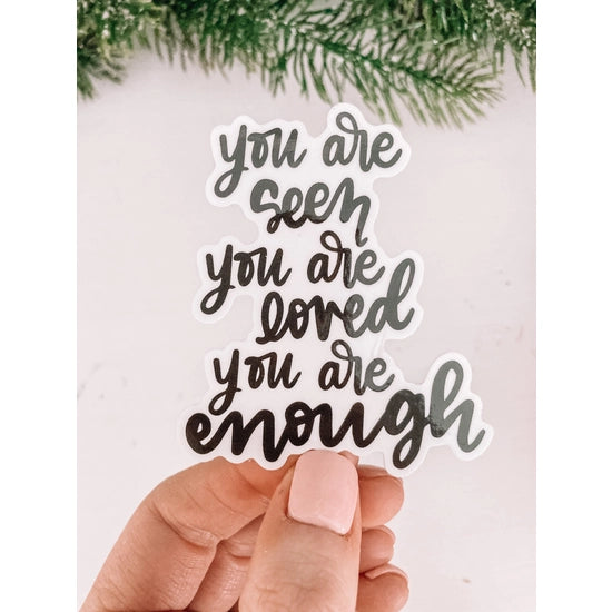 You Are Seen You Are Loved Your Are Enough Premium Vinyl Hand Lettered Sticker