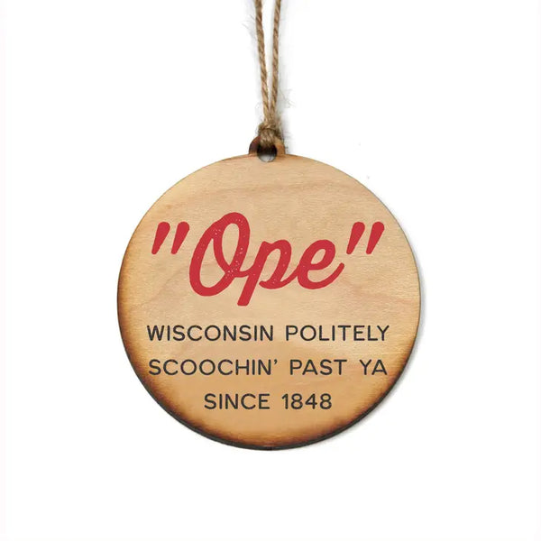 "Ope" Wisconsin Politely Scoochin' Past Ya Since 1848 Handmade Wood Ornament