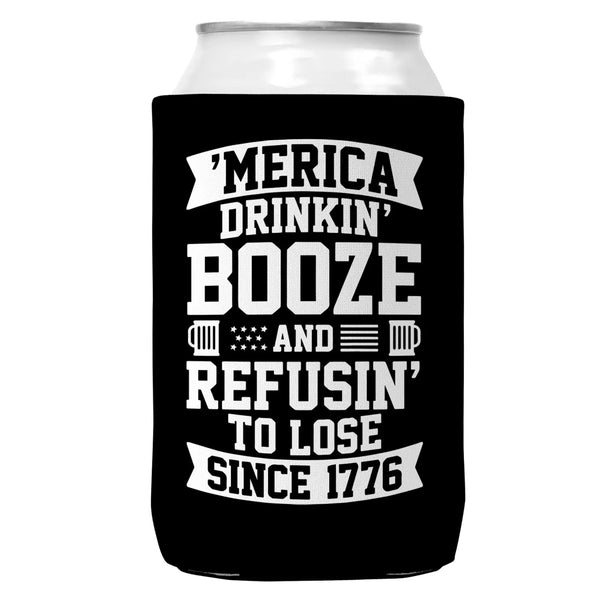 'Merica Drinking Booze and Refusin' To Lose Since 1776 Regular Can Coozie Cooler