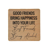 Good Friends Bring Happiness Into Your Life Best Friends Bring Alcohol Handmade Coaster