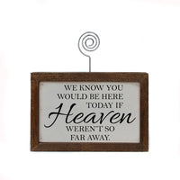 We Knew You Would Be Here Today If Heaven Weren't So Far Away Handmade Tabletop Picture Frame Photo Holder