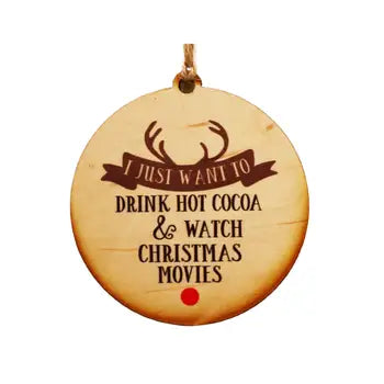 I Just Want To Drink Hot Cocoa & Watch Christmas Movies Handmade Wood Ornament