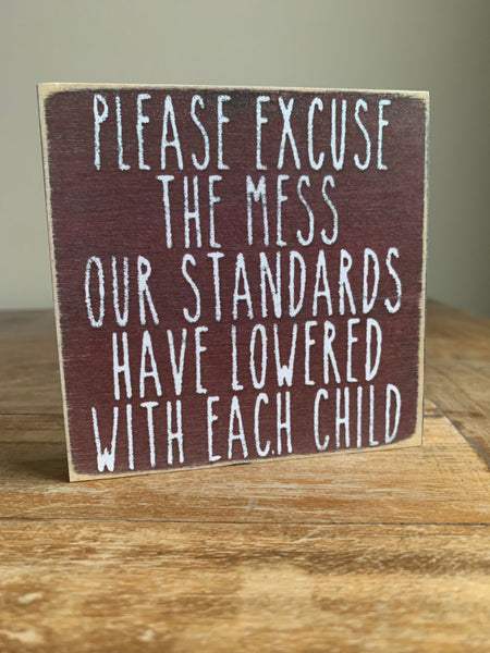 Please Excuse The Mess Our Standards Have Lowered With Each Child Mini Sign