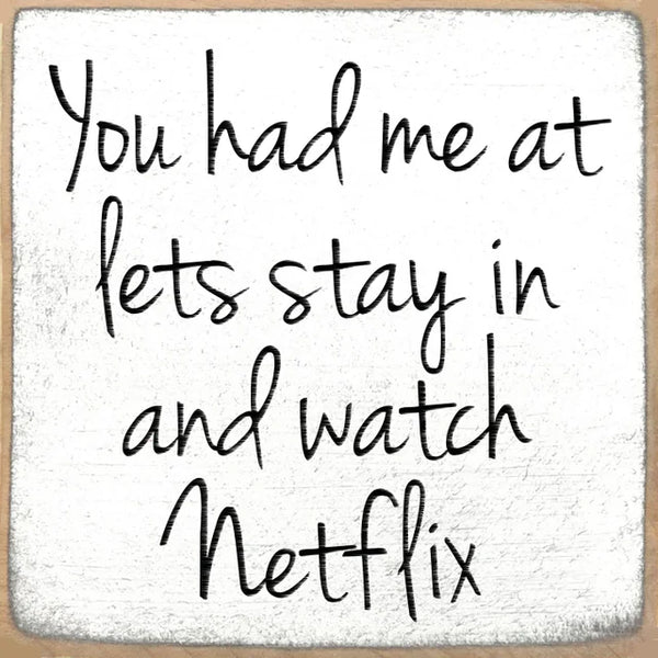You Had Me At Let's Stay In And Watch Netflix Handmade Mini Sign