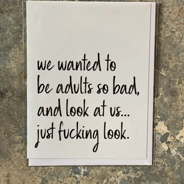 We Wanted To Be Adults So Bad...Handmade Greeting Card
