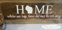 Home~Where We May Leave But Our Hearts Stay Handmade Wood Sign ***CUSTOMIZABLE***