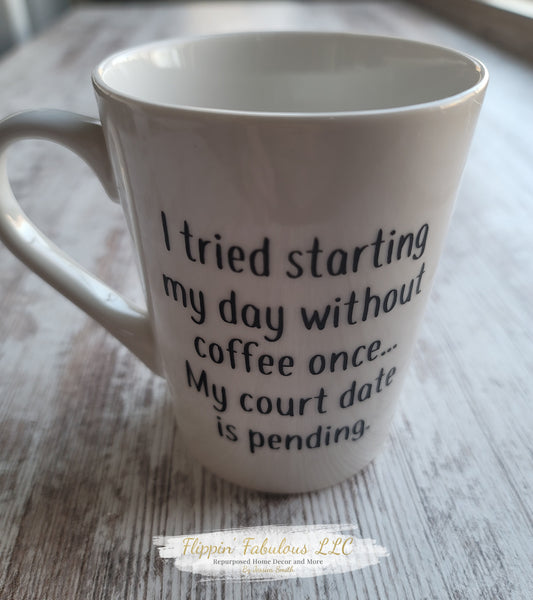 I Tried Starting My Day Without Coffee Once...My Court Date Is Pending Handmade Mug