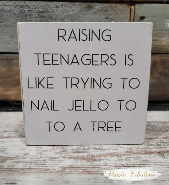 Raising Teenagers Is Like Trying To Nail Jello To A Tree Handmade Wood Sign